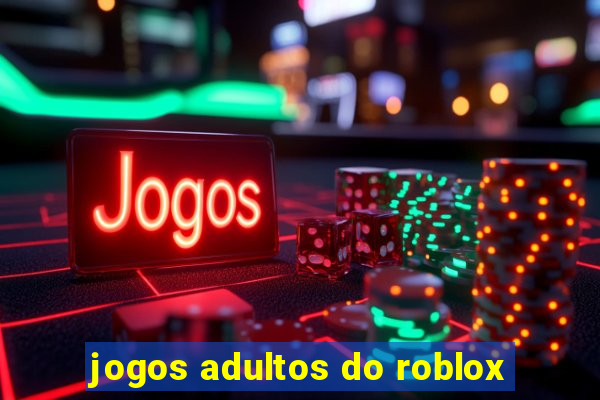 jogos adultos do roblox